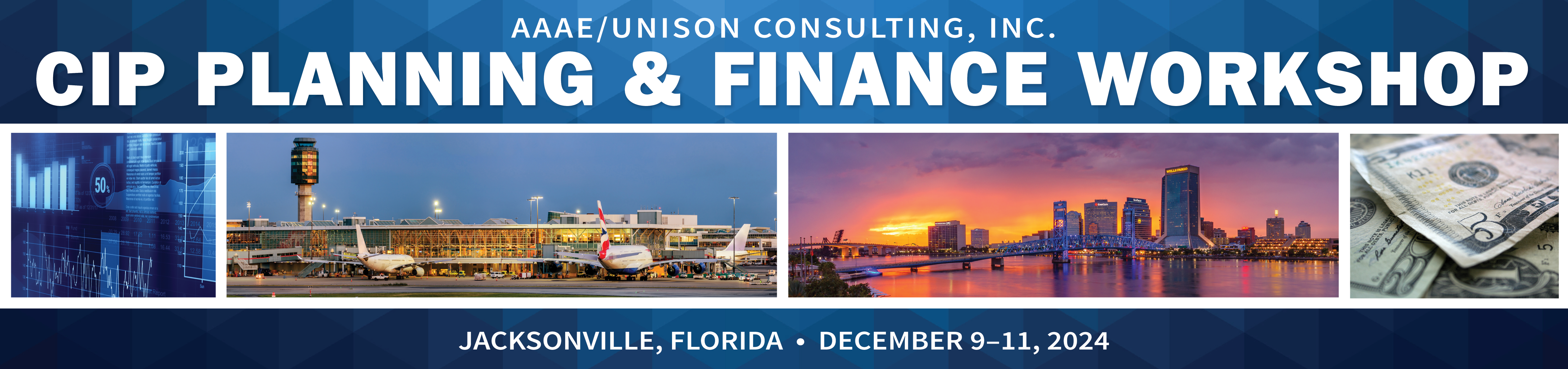 AAAE/Unison Consulting, Inc. CIP Planning & Finance Workshop | Jacksonville, Florida | December 9-11, 2024